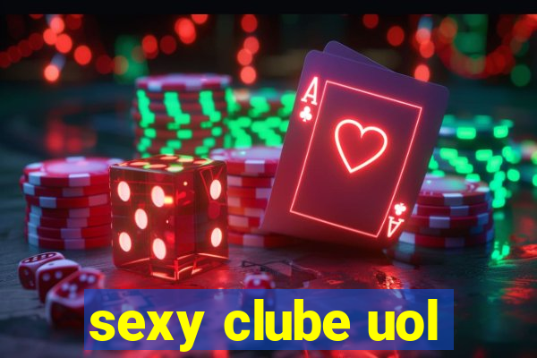 sexy clube uol